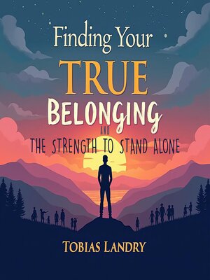 cover image of Finding Your True Belonging and the Strength to Stand Alone
